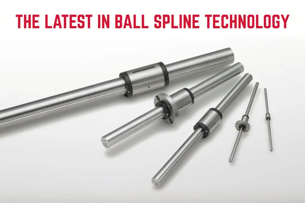 NEW GENERATION BALL SPLINE TECHNOLOGY